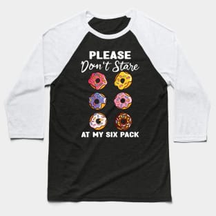 Please Dont Stare At My Six Abs and Donuts Workout Humor Baseball T-Shirt
